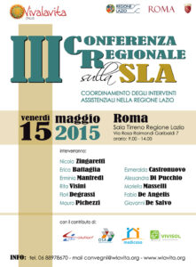 Si terrà a Roma, il 15 maggio 2015 presso la Sala Tirreno della sede della Regione Lazio, la III Conferenza Regionale sulla SLA organizzata da Viva la Vita onlus - associazione a sostegno dei malati di SLA e di altre patologie altamente invalidanti.

